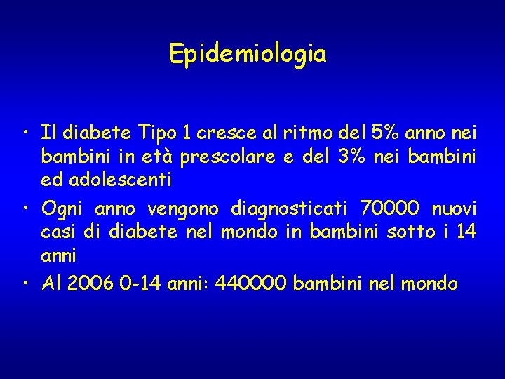 Epidemiologia • Il diabete Tipo 1 cresce al ritmo del 5% anno nei bambini Epidemiologia • Il diabete Tipo 1 cresce al ritmo del 5% anno nei bambini