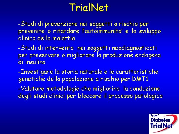 Trial. Net -Studi di prevenzione nei soggetti a rischio per prevenire o ritardare l’autoimmunita’ Trial. Net -Studi di prevenzione nei soggetti a rischio per prevenire o ritardare l’autoimmunita’