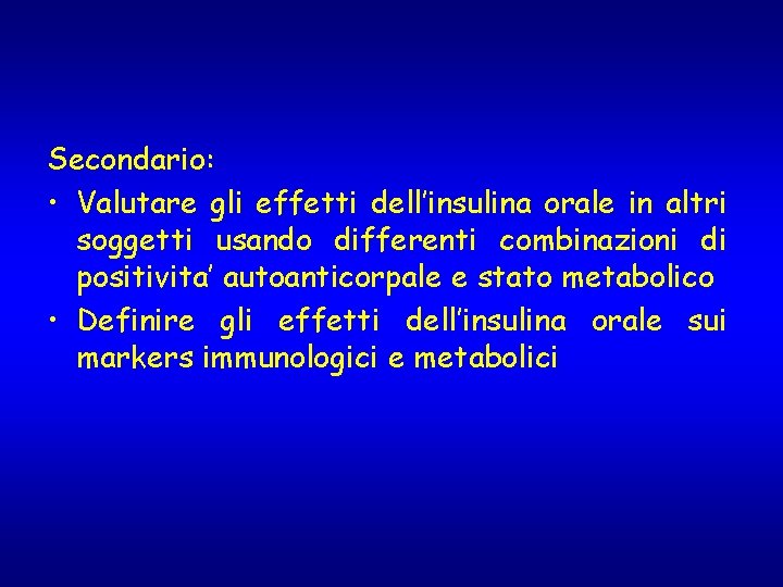 Secondario: • Valutare gli effetti dell’insulina orale in altri soggetti usando differenti combinazioni di Secondario: • Valutare gli effetti dell’insulina orale in altri soggetti usando differenti combinazioni di