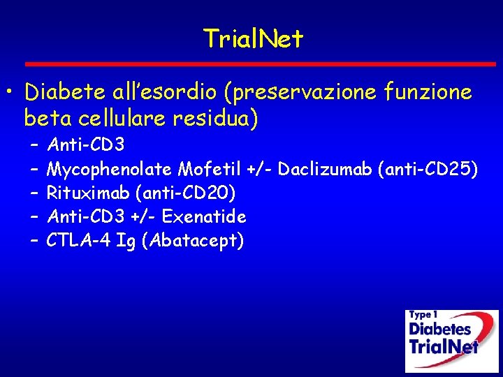 Trial. Net • Diabete all’esordio (preservazione funzione beta cellulare residua) – – – Anti-CD Trial. Net • Diabete all’esordio (preservazione funzione beta cellulare residua) – – – Anti-CD