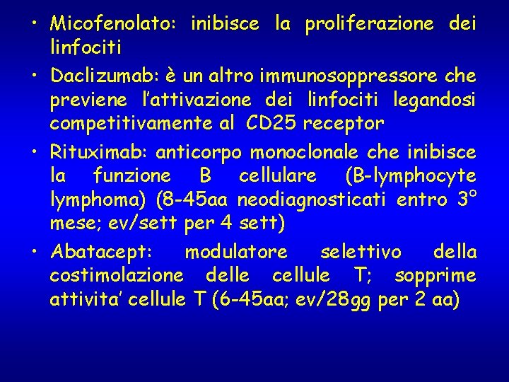 • Micofenolato: inibisce la proliferazione dei linfociti • Daclizumab: è un altro immunosoppressore • Micofenolato: inibisce la proliferazione dei linfociti • Daclizumab: è un altro immunosoppressore