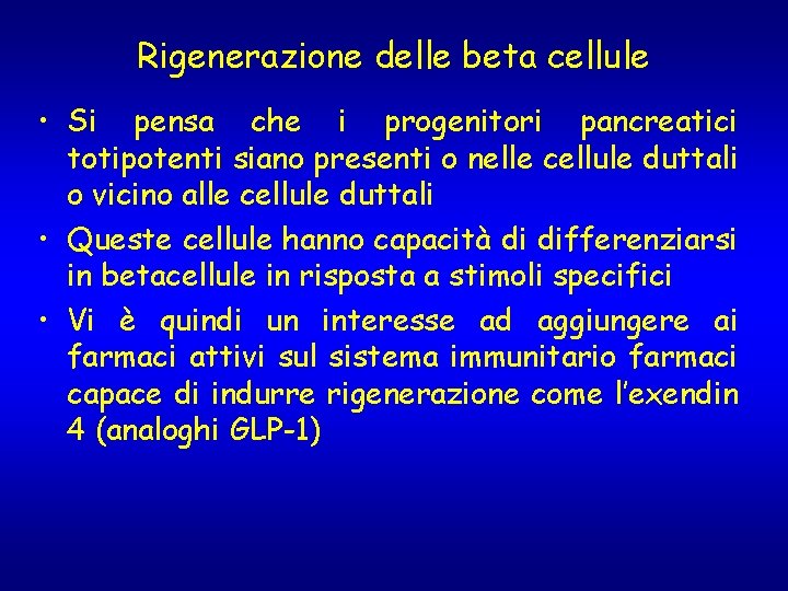 Rigenerazione delle beta cellule • Si pensa che i progenitori pancreatici totipotenti siano presenti Rigenerazione delle beta cellule • Si pensa che i progenitori pancreatici totipotenti siano presenti