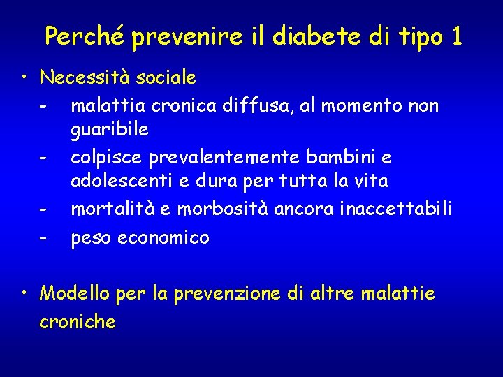Perché prevenire il diabete di tipo 1 • Necessità sociale - malattia cronica diffusa, Perché prevenire il diabete di tipo 1 • Necessità sociale - malattia cronica diffusa,