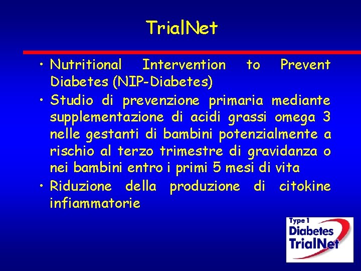 Trial. Net • Nutritional Intervention to Prevent Diabetes (NIP-Diabetes) • Studio di prevenzione primaria Trial. Net • Nutritional Intervention to Prevent Diabetes (NIP-Diabetes) • Studio di prevenzione primaria