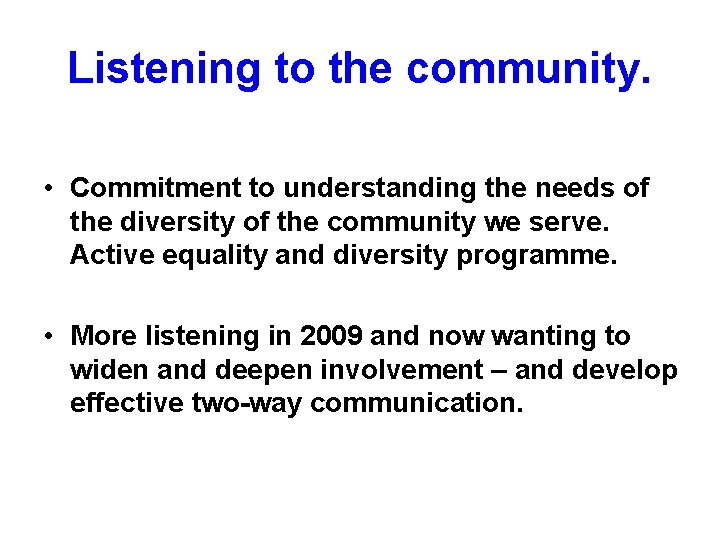 Listening to the community. • Commitment to understanding the needs of the diversity of Listening to the community. • Commitment to understanding the needs of the diversity of