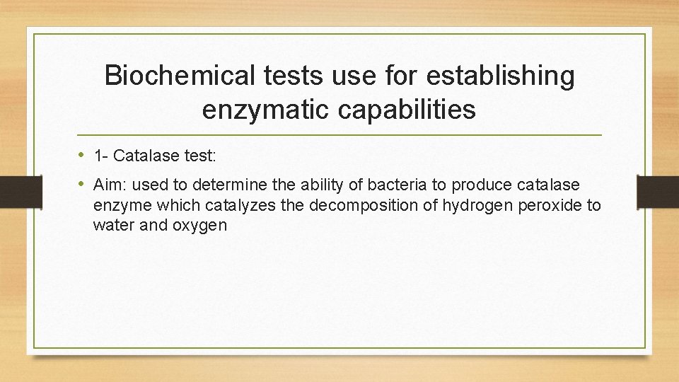 Biochemical tests use for establishing enzymatic capabilities • 1 - Catalase test: • Aim: Biochemical tests use for establishing enzymatic capabilities • 1 - Catalase test: • Aim: