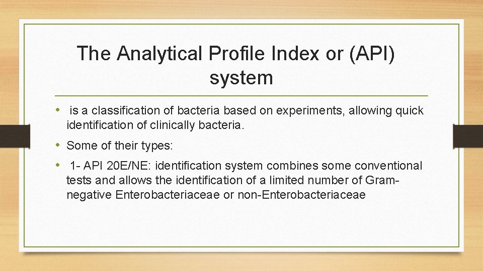 The Analytical Profile Index or (API) system • is a classification of bacteria based The Analytical Profile Index or (API) system • is a classification of bacteria based