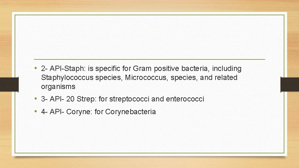 • 2 - API-Staph: is specific for Gram positive bacteria, including Staphylococcus species, • 2 - API-Staph: is specific for Gram positive bacteria, including Staphylococcus species,