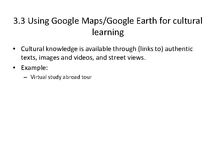 3. 3 Using Google Maps/Google Earth for cultural learning • Cultural knowledge is available