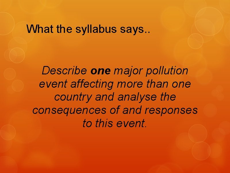 What the syllabus says. . Describe one major pollution event affecting more than one