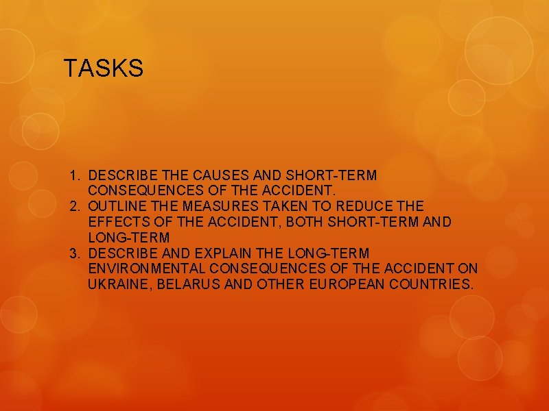 TASKS 1. DESCRIBE THE CAUSES AND SHORT-TERM CONSEQUENCES OF THE ACCIDENT. 2. OUTLINE THE