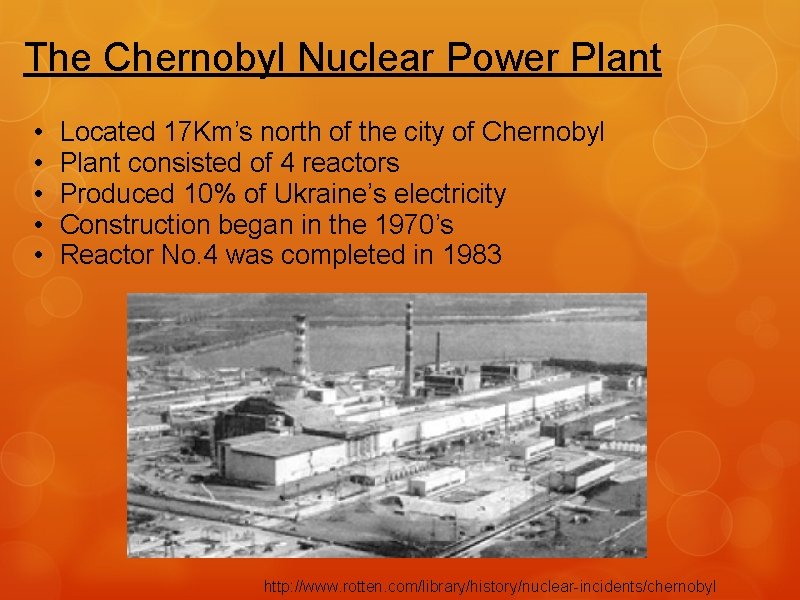 The Chernobyl Nuclear Power Plant • • • Located 17 Km’s north of the