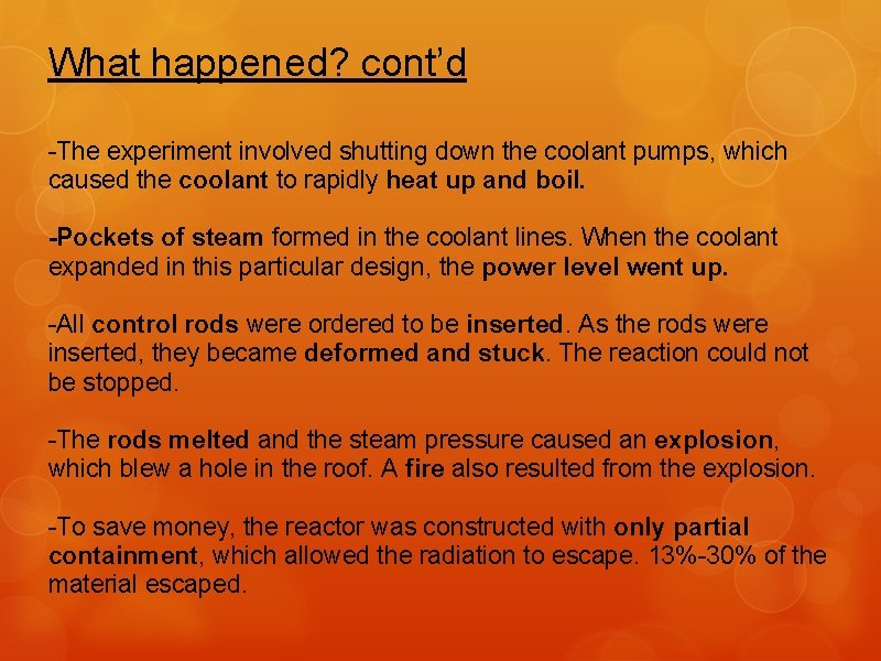 What happened? cont’d -The experiment involved shutting down the coolant pumps, which caused the