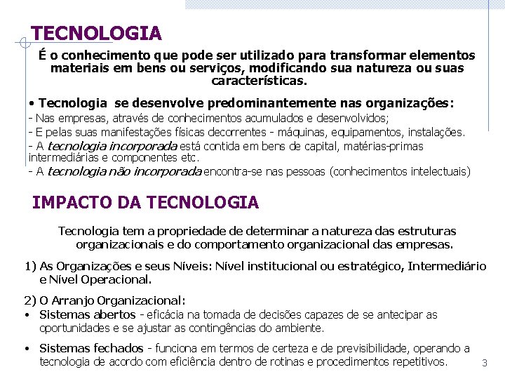 TECNOLOGIA É o conhecimento que pode ser utilizado para transformar elementos materiais em bens TECNOLOGIA É o conhecimento que pode ser utilizado para transformar elementos materiais em bens