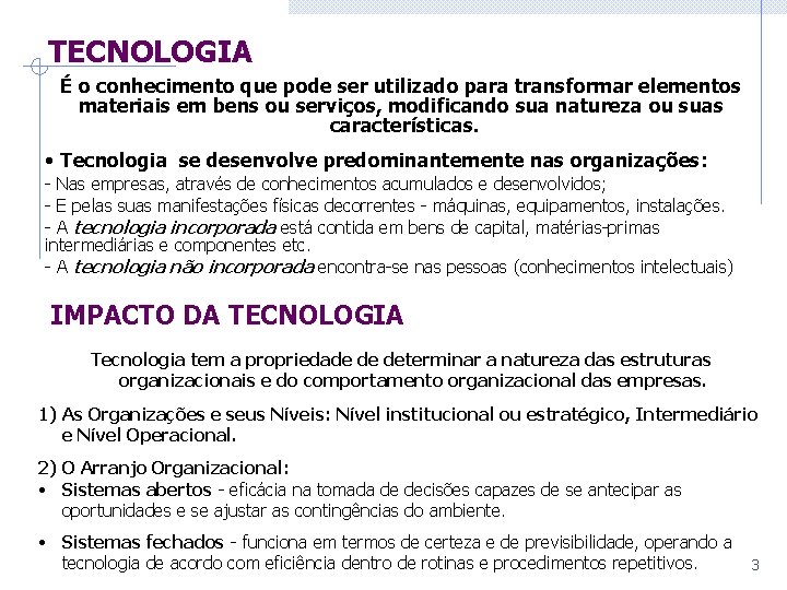 TECNOLOGIA É o conhecimento que pode ser utilizado para transformar elementos materiais em bens