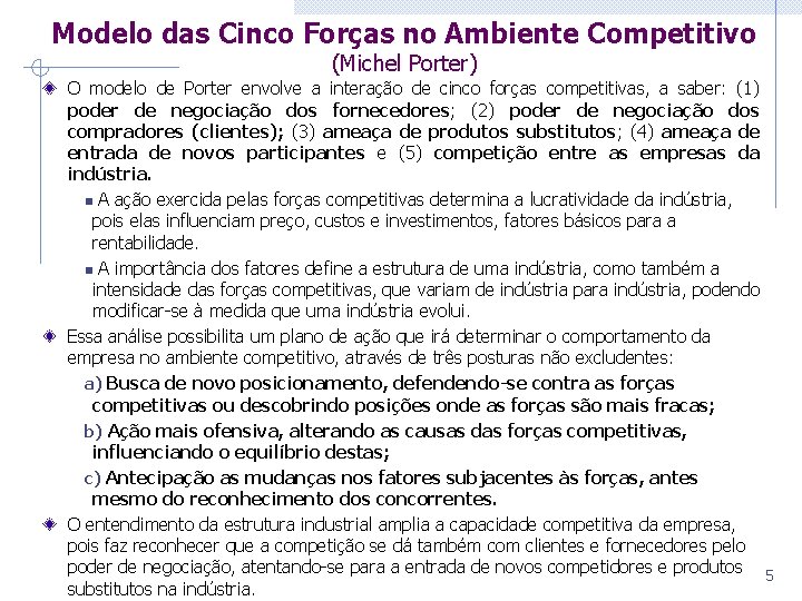 Modelo das Cinco Forças no Ambiente Competitivo (Michel Porter) O modelo de Porter envolve Modelo das Cinco Forças no Ambiente Competitivo (Michel Porter) O modelo de Porter envolve