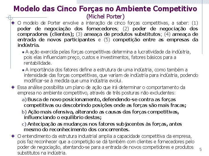 Modelo das Cinco Forças no Ambiente Competitivo (Michel Porter) O modelo de Porter envolve