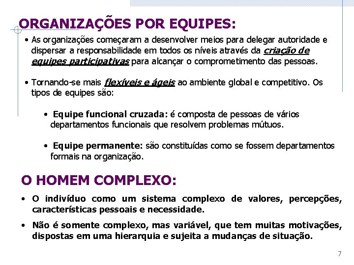 ORGANIZAÇÕES POR EQUIPES: • As organizações começaram a desenvolver meios para delegar autoridade e