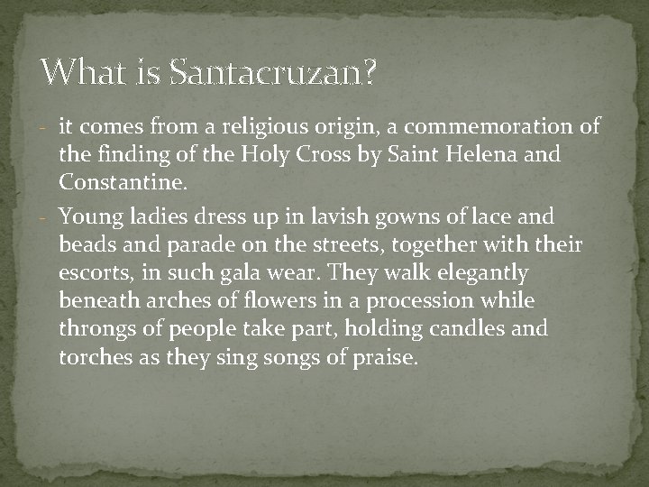 What is Santacruzan? - it comes from a religious origin, a commemoration of the