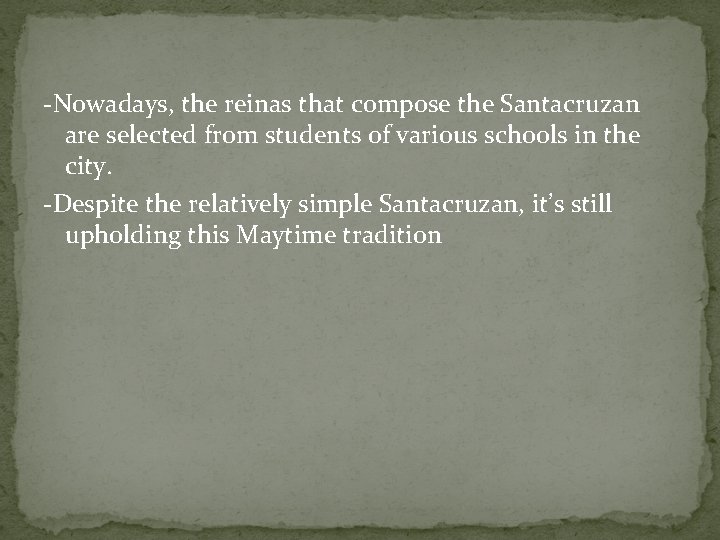 -Nowadays, the reinas that compose the Santacruzan are selected from students of various schools -Nowadays, the reinas that compose the Santacruzan are selected from students of various schools