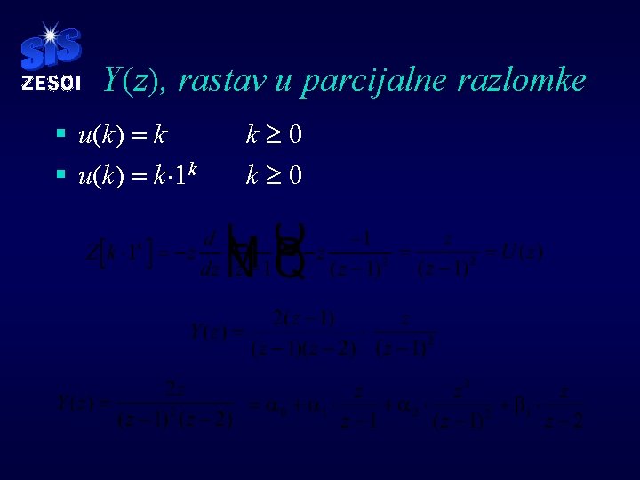 Y(z), rastav u parcijalne razlomke § u(k) = k× 1 k k³ 0 Y(z), rastav u parcijalne razlomke § u(k) = k× 1 k k³ 0