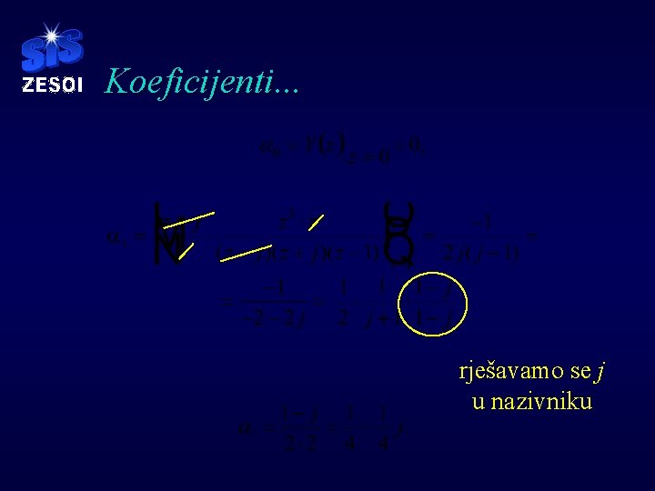 Koeficijenti. . . rješavamo se j u nazivniku Koeficijenti. . . rješavamo se j u nazivniku