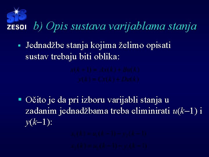 b) Opis sustava varijablama stanja § Jednadžbe stanja kojima želimo opisati sustav trebaju biti b) Opis sustava varijablama stanja § Jednadžbe stanja kojima želimo opisati sustav trebaju biti