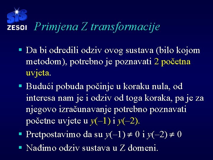 Primjena Z transformacije § Da bi odredili odziv ovog sustava (bilo kojom metodom), potrebno Primjena Z transformacije § Da bi odredili odziv ovog sustava (bilo kojom metodom), potrebno