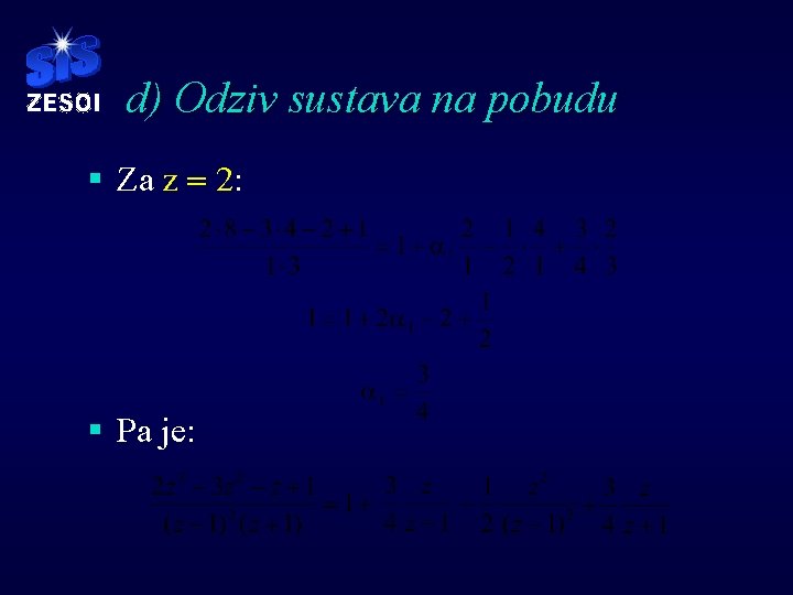 d) Odziv sustava na pobudu § Za z = 2: § Pa je: d) Odziv sustava na pobudu § Za z = 2: § Pa je: