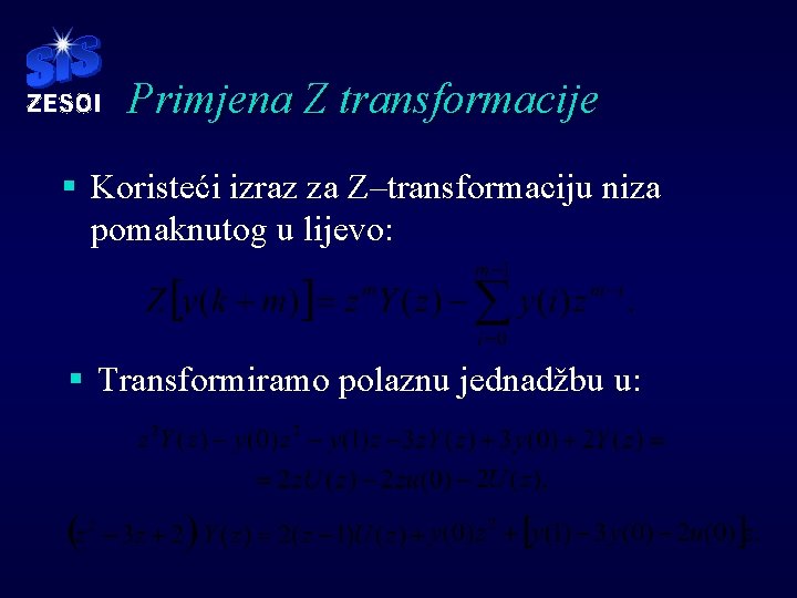 Primjena Z transformacije § Koristeći izraz za Z–transformaciju niza pomaknutog u lijevo: § Transformiramo Primjena Z transformacije § Koristeći izraz za Z–transformaciju niza pomaknutog u lijevo: § Transformiramo