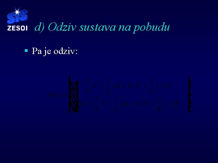 d) Odziv sustava na pobudu § Pa je odziv: d) Odziv sustava na pobudu § Pa je odziv: