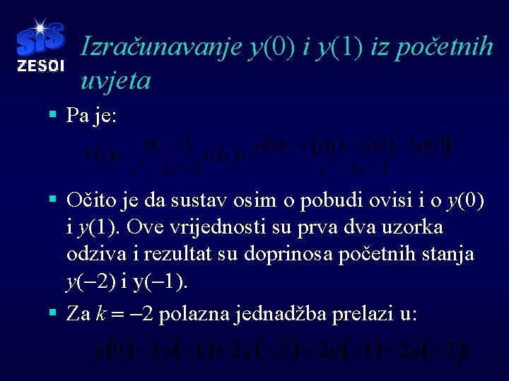 Izračunavanje y(0) i y(1) iz početnih uvjeta § Pa je: § Očito je da Izračunavanje y(0) i y(1) iz početnih uvjeta § Pa je: § Očito je da