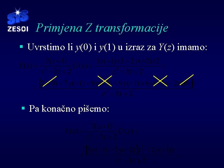 Primjena Z transformacije § Uvrstimo li y(0) i y(1) u izraz za Y(z) imamo: Primjena Z transformacije § Uvrstimo li y(0) i y(1) u izraz za Y(z) imamo: