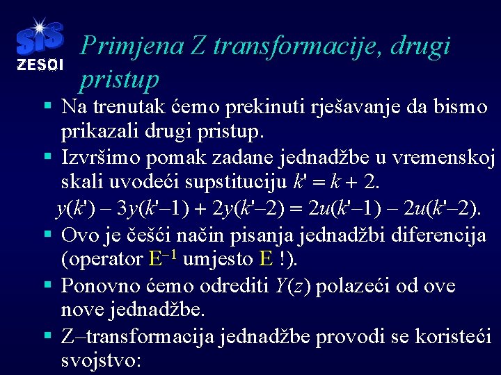 Primjena Z transformacije, drugi pristup § Na trenutak ćemo prekinuti rješavanje da bismo prikazali Primjena Z transformacije, drugi pristup § Na trenutak ćemo prekinuti rješavanje da bismo prikazali