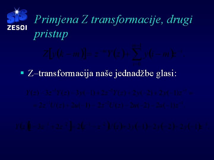 Primjena Z transformacije, drugi pristup § Z–transformacija naše jednadžbe glasi: Primjena Z transformacije, drugi pristup § Z–transformacija naše jednadžbe glasi: