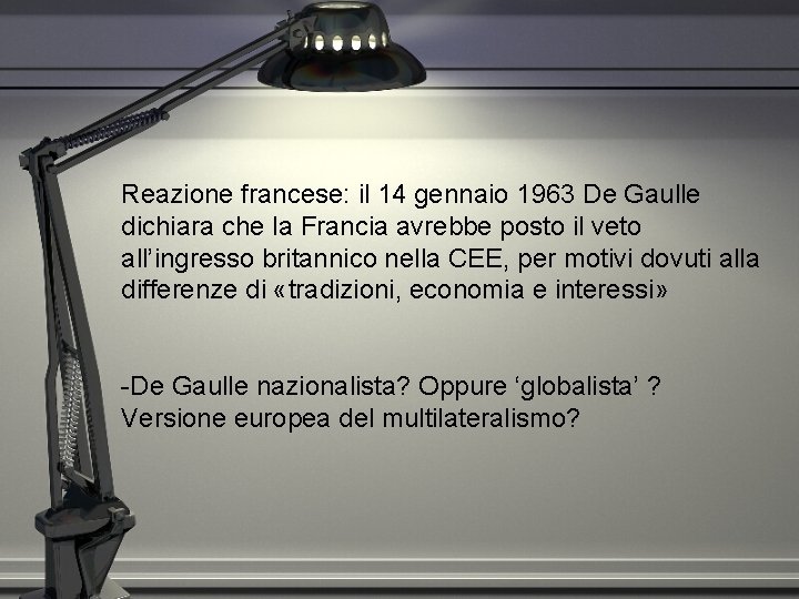 Reazione francese: il 14 gennaio 1963 De Gaulle dichiara che la Francia avrebbe posto Reazione francese: il 14 gennaio 1963 De Gaulle dichiara che la Francia avrebbe posto