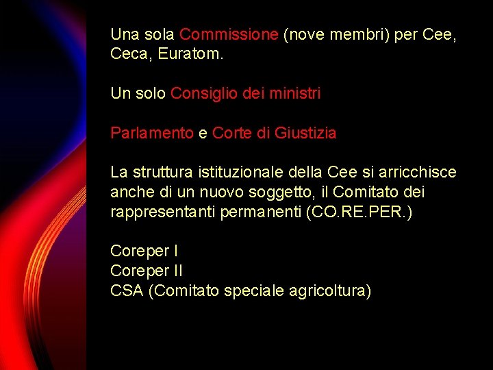 Una sola Commissione (nove membri) per Cee, Ceca, Euratom. Un solo Consiglio dei ministri