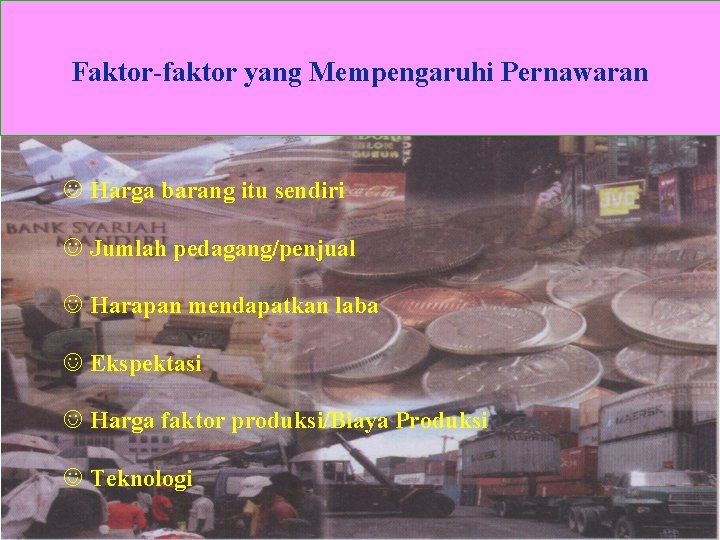Faktor-faktor yang Mempengaruhi Pernawaran J Harga barang itu sendiri J Jumlah pedagang/penjual J Harapan