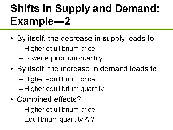 Shifts in Supply and Demand: Example— 2 • By itself, the decrease in supply Shifts in Supply and Demand: Example— 2 • By itself, the decrease in supply