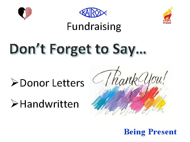 Fundraising Don’t Forget to Say… ØDonor Letters ØHandwritten Being Present 