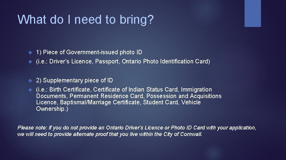 What do I need to bring? 1) Piece of Government-issued photo ID (i. e.