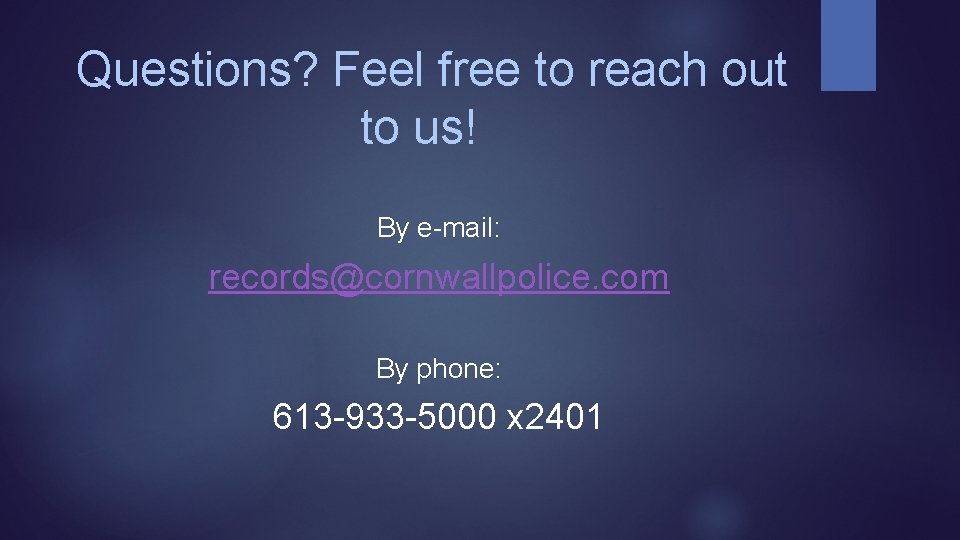 Questions? Feel free to reach out to us! By e-mail: records@cornwallpolice. com By phone: