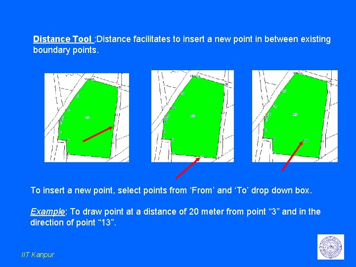 Distance Tool : Distance facilitates to insert a new point in between existing boundary Distance Tool : Distance facilitates to insert a new point in between existing boundary