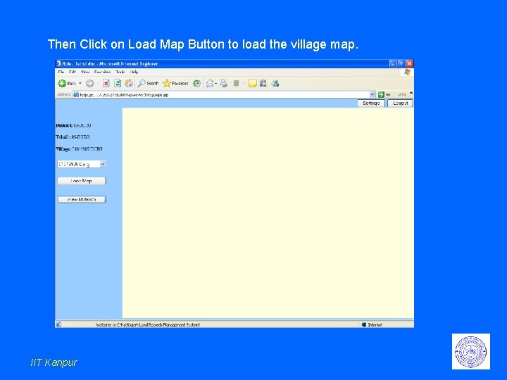 Then Click on Load Map Button to load the village map. IIT Kanpur Then Click on Load Map Button to load the village map. IIT Kanpur