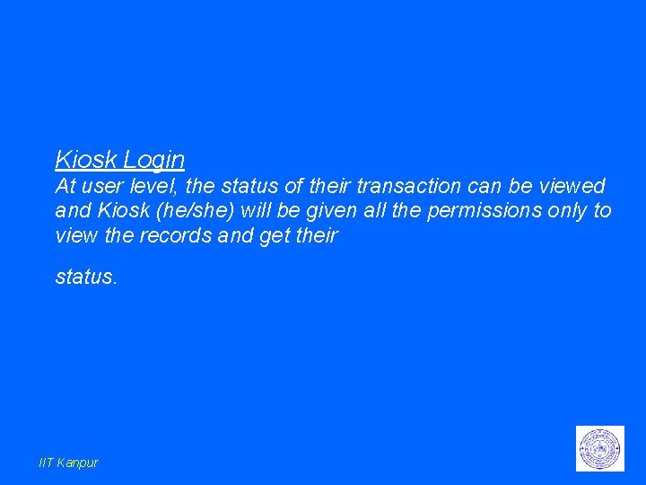 Kiosk Login At user level, the status of their transaction can be viewed and Kiosk Login At user level, the status of their transaction can be viewed and
