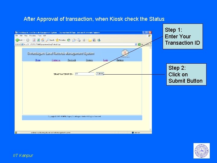 After Approval of transaction, when Kiosk check the Status Step 1: Enter Your Transaction After Approval of transaction, when Kiosk check the Status Step 1: Enter Your Transaction