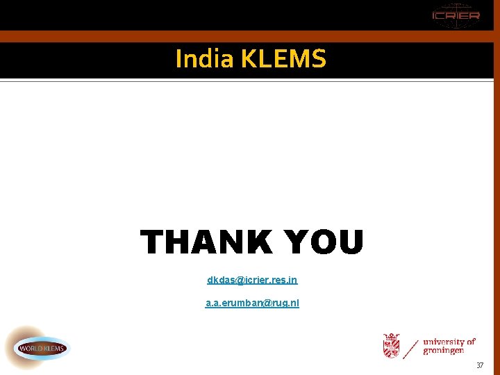 India KLEMS THANK YOU dkdas@icrier. res. in a. a. erumban@rug. nl 37 