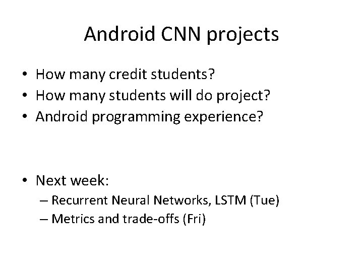 Android CNN projects • How many credit students? • How many students will do Android CNN projects • How many credit students? • How many students will do
