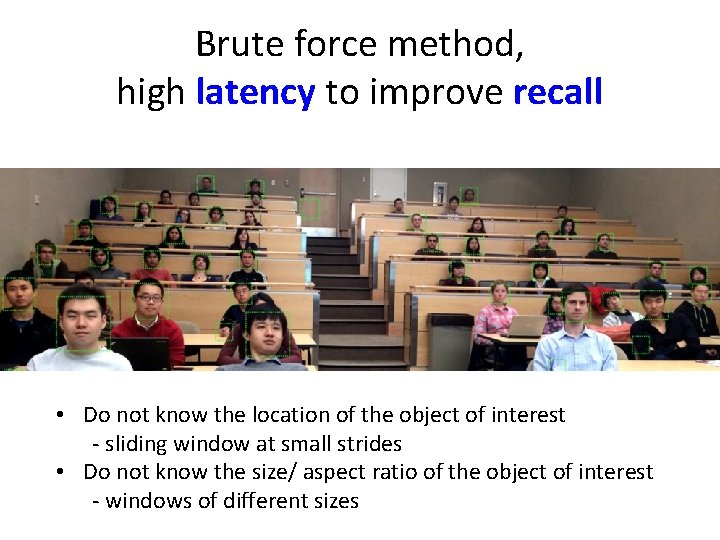 Brute force method, high latency to improve recall • Do not know the location Brute force method, high latency to improve recall • Do not know the location