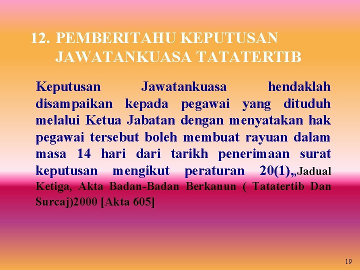 12. PEMBERITAHU KEPUTUSAN JAWATANKUASA TATATERTIB Keputusan Jawatankuasa hendaklah disampaikan kepada pegawai yang dituduh melalui 12. PEMBERITAHU KEPUTUSAN JAWATANKUASA TATATERTIB Keputusan Jawatankuasa hendaklah disampaikan kepada pegawai yang dituduh melalui